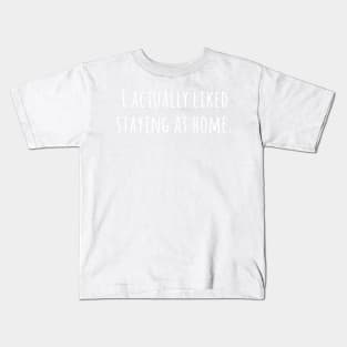 I Actually Liked Staying At Home Kids T-Shirt